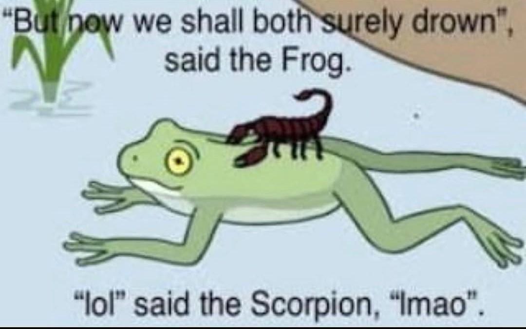 a modern image of The Scorpion and the frog as they cross a river and die meme - lol said the scorpian lmao